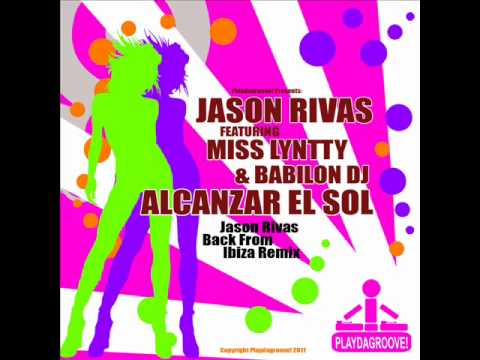 Jason Rivas Feat  Miss Lyntty & Babilon Dj   Alcanzar El Sol (Jason Rivas Back From Ibiza Remix)