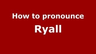 How to pronounce Ryall