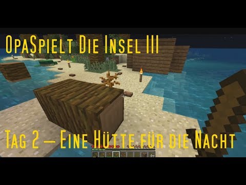 OpaSpielt Die Insel III Tag 2 – Eine Hütte für die Nacht