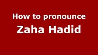 How to pronounce Zaha Hadid