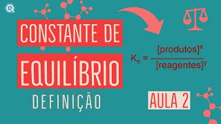 Constante de Equilíbrio | Definição de Kc | Equilíbrio Químico | Aula 2