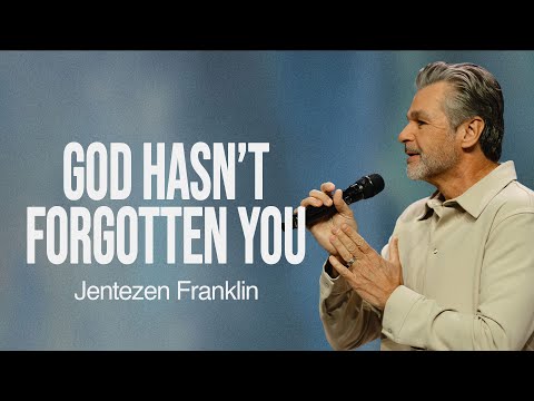 God Hasn't Forgotten You | Jentezen Franklin