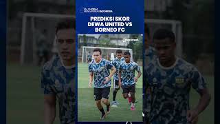 Prediksi Skor Dewa United Vs Borneo FC Liga 1 Indonesia, Skuad Egy Maulana Vikri Cs Dijagokan Menang