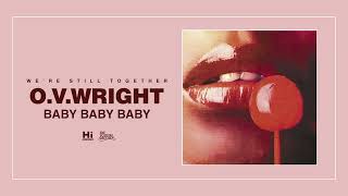 O.V. Wright - Baby Baby Baby (Official Audio)