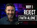 Why I Reject "Faith Alone"