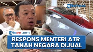 Respons Menteri ATR soal Temuan Baru KPK Dugaan Tanah Negara Dijual untuk Proyek Whoosh