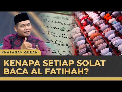 Dahsyatnya Surat Al-Fatihah, Kenapa Dibaca Setiap Solat? | Khazanah Quran