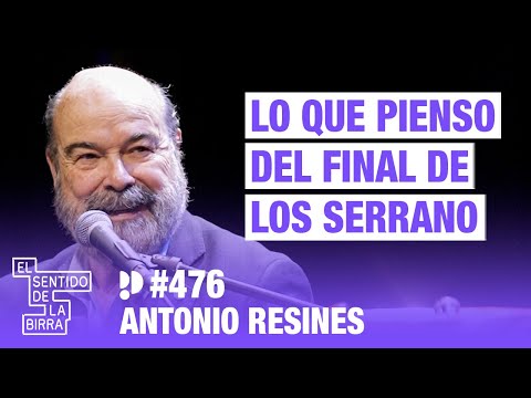 Lo que pienso del final de Los Serrano. Antonio Resines | Cap. 476