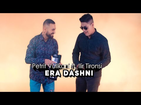 Petrit Vullkani ft. Ilir Tironsi - Era Dashni