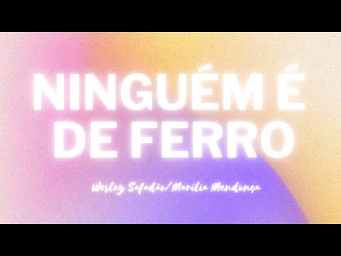 Ninguém é de Ferro - Wesley Safadão feat. Marília Mendonça | (Letra/Lyrics)