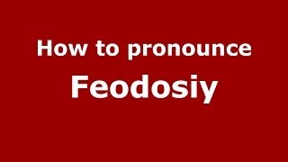 How to pronounce Feodosiy