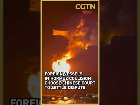 Foreign vessels in Hormuz collision choose Chinese court to settle dispute
