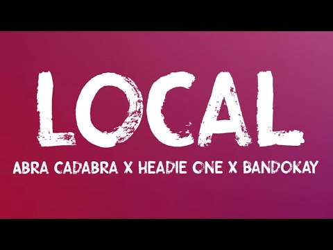 Abra Cadabra x Headie One x Bandokay - Local (Lyrics)
