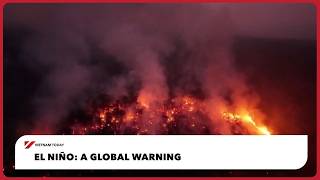 El Niño: A global warning | Vietnam Today