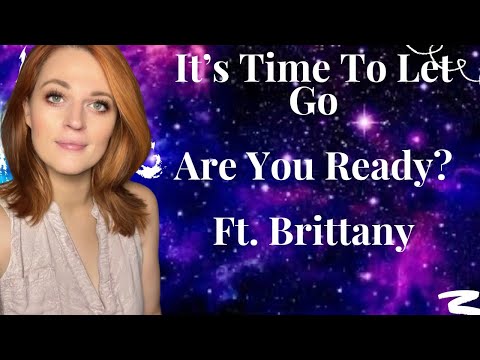 It's Time To Let Go  Are You Ready Ft  Brittany