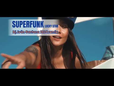 Superfunk - Lucky Star ( Dj. Iv​á​n Santana 2024 remix )