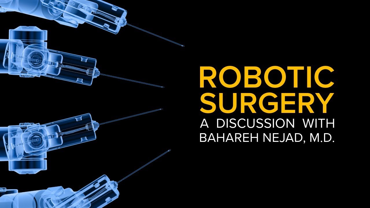 Thumbnail preview of Robotic Surgery Explained - A Discussion with Bahareh Nejad, M.D.
