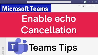 How To Enable Echo Cancellation in Microsoft Teams | Echo During Meeting Calls in Microsoft Teams