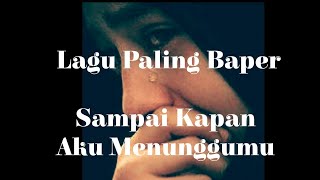 Download lagu Lirik Lagu Sedih __-SAMPAI KAPAN KU MENUNGGUMU -__ mp3