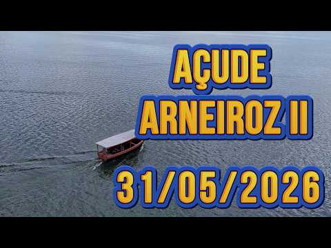 AÇUDE ARNEIROZ II DADOS ATUALIZADOS HOJE 31/05/2026 CEARÁ