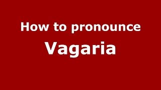 How to pronounce Vagaria