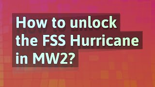 How to unlock the FSS Hurricane in MW2?