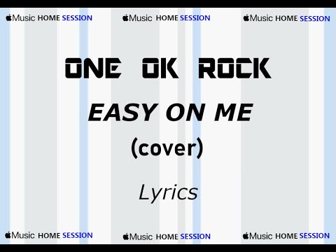 ONE OK ROCK - Easy on me (cover) - Apple Music Home Session - Lyric Video