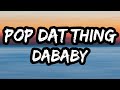 DaBaby POP DAT THING Lyrics