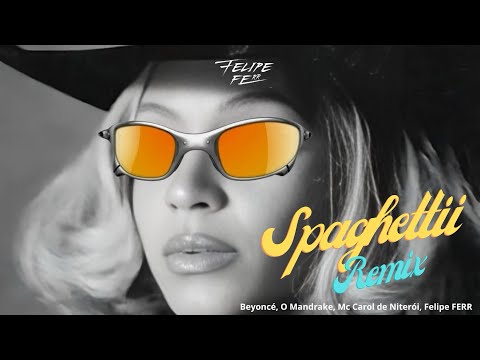 Spaghettii (Felipe FERR - funk remix) Beyoncé, O Mandrake, Mc Carol de Niterói, Felipe FERR