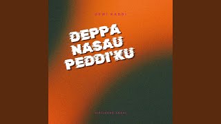 Download lagu Deppa Nasau Peddi'Ku mp3 Download lagu Deppa Nasau Peddi'Ku mp3
