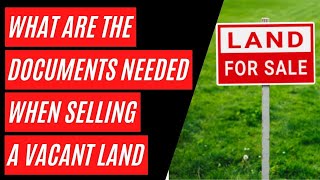 What are the Documents Needed when Selling a Vacant Land
