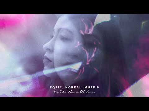 EQRIC, Noreal, Muffin - In The Name Of Love