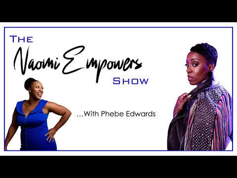 The Naomi Empowers Show | Episode 3:  Live with Phebe Edwards