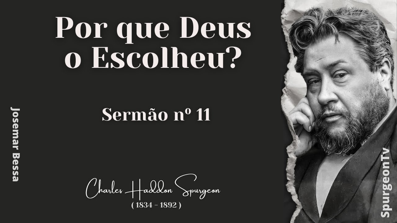 Por Que Deus o Escolheu? | Sermão nº 11  | C. H. Spurgeon ( 1834 - 1892 )  ​@JosemarBessa