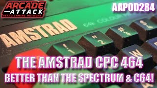 Better than the Speccy and the C64 - it's the Amstrad CPC 464?? [AAPOD284]