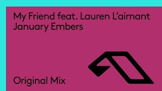 My Friend feat. Lauren L'aimant - January Embers