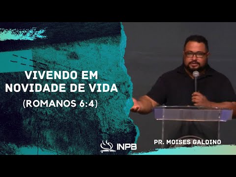 VIVENDO EM NOVIDADE DE VIDA (ROMANOS 6:4) | PR. MOISES GALDINO | 03.09.2020 | INPB