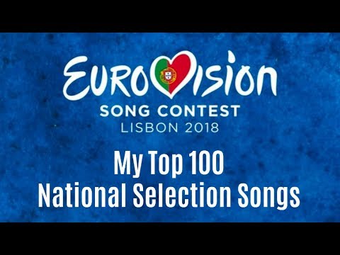 Eurovision Song Contest 2018: My Top 100 National Selection Songs (Eliminated Songs)