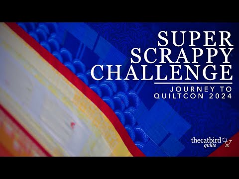 Super Scrappy Quilt Challenge - Quiltcon 2024