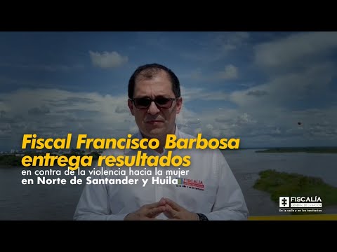 Fiscal Barbosa: resultados en contra de violencia hacia la mujer en Norte de Santander y Huila