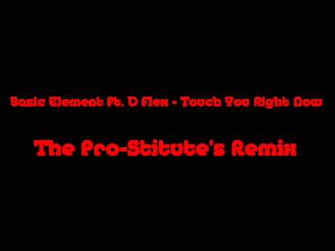 Basic Element ft. D Flex - Touch You Right Now (The Pro-Stitute's Remix)