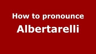 How to pronounce Albertarelli