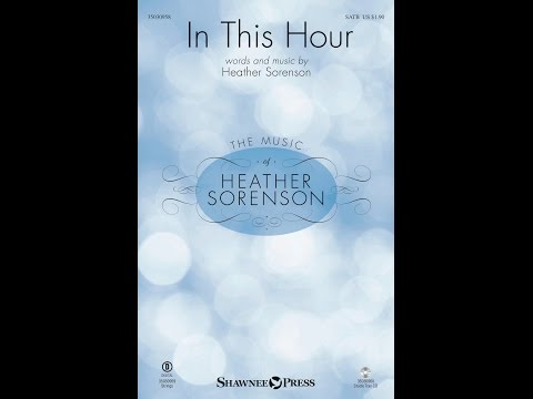 IN THIS HOUR (SATB Choir) - Heather Sorenson
