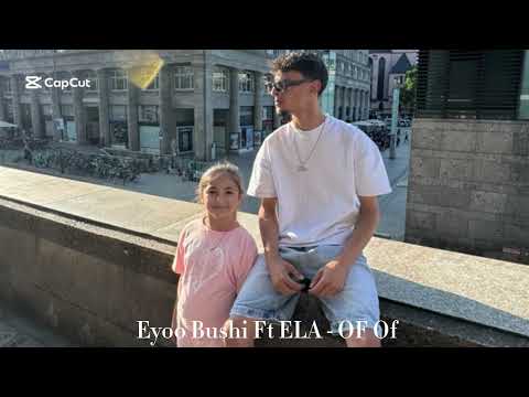 EyooBushi ft ELA - OF OF