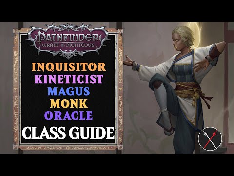 Pathfinder Wrath of the Righteous Classes Guide - Inquisitor, Kineticist, Magus, Monk & Oracle