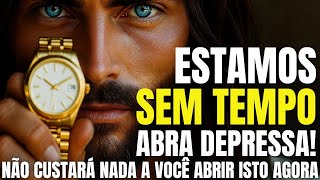 DEUS DIZ: FILHO, ESTAMOS SEM TEMPO... ABRA ISSO DEPRESSA!