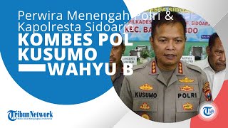 Profil Kombes Pol Kusumo Wahyu Bintoro, Seorang Perwira Menengah Polri &  Kapolresta Sidoarjo