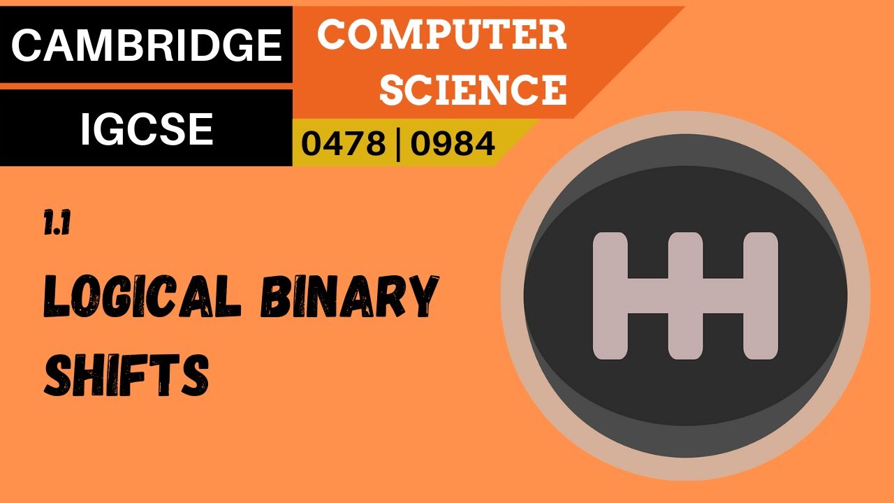 7. CAMBRIDGE IGCSE (0478-0984) 1.1 Logical binary shifts