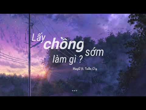 Lấy Chồng Sớm Làm Gì - HuyR ft. Tuấn Cry | ( Ballad Version )