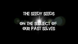 The Seedy Seeds On the Subject of Our Past Selves with Lyrics